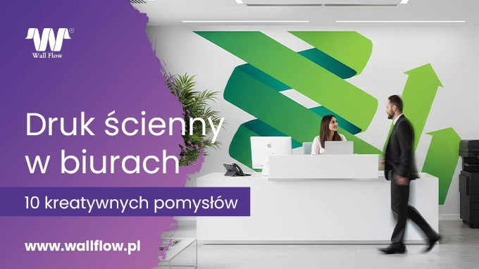 Druk na sciany w biurach 10 pomyslow. Zacznij biznes druku sciennego z Wallflow