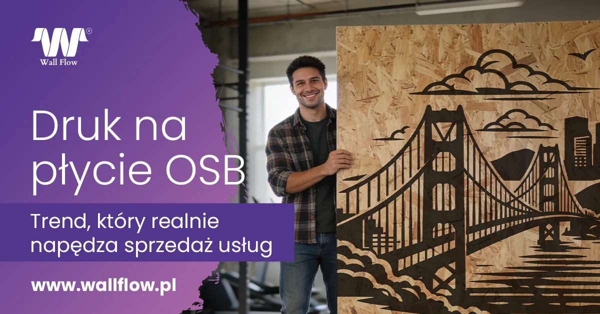 Druk na plycie OSB dochodowa usluga dla branzy wnetrzarskiej. Zacznij biznes z WallFlow