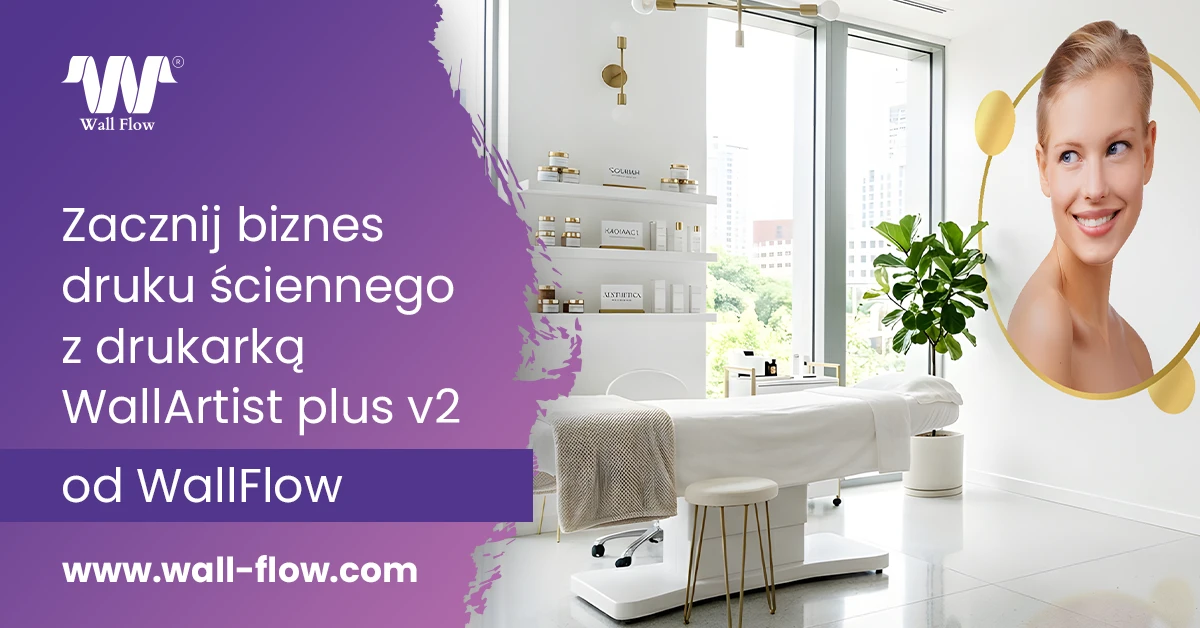 Gdzie mozna zarabiac na druku sciennym UV. Jakie sa segmenty klientow. Gabinet kosmetyczny przyklad. WallFlow