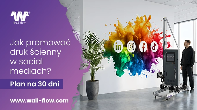 Jak promowac biznes druku sciennego w social media – praktyczny plan na 30 dni
